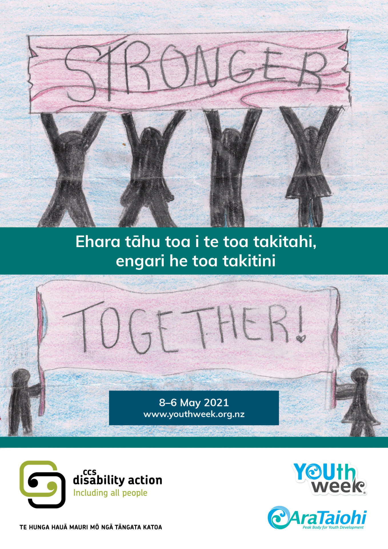 At the top of the poster are Silhouettes of 4 human shapes with hands in the air and holding up a sign that says "Stronger" They are standing on a typed box that says "Ehara tāhu toa i te toa takitahi, engari he toa takitini". Under this are 2 Silhouettes of human shapes (one ofn the left and one in the right) holding a flag that says "Together!". Youth Week, Ara Taiohi and CCS Disability Action logos are shown at the bottom.