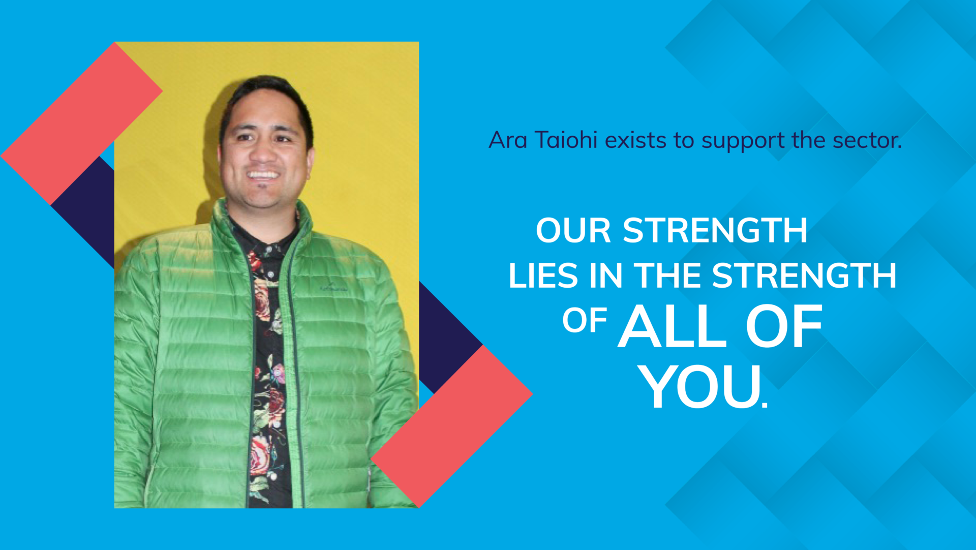 Ara Taiohi exists to support the sector. Our strength lies in the strength of all of you.
